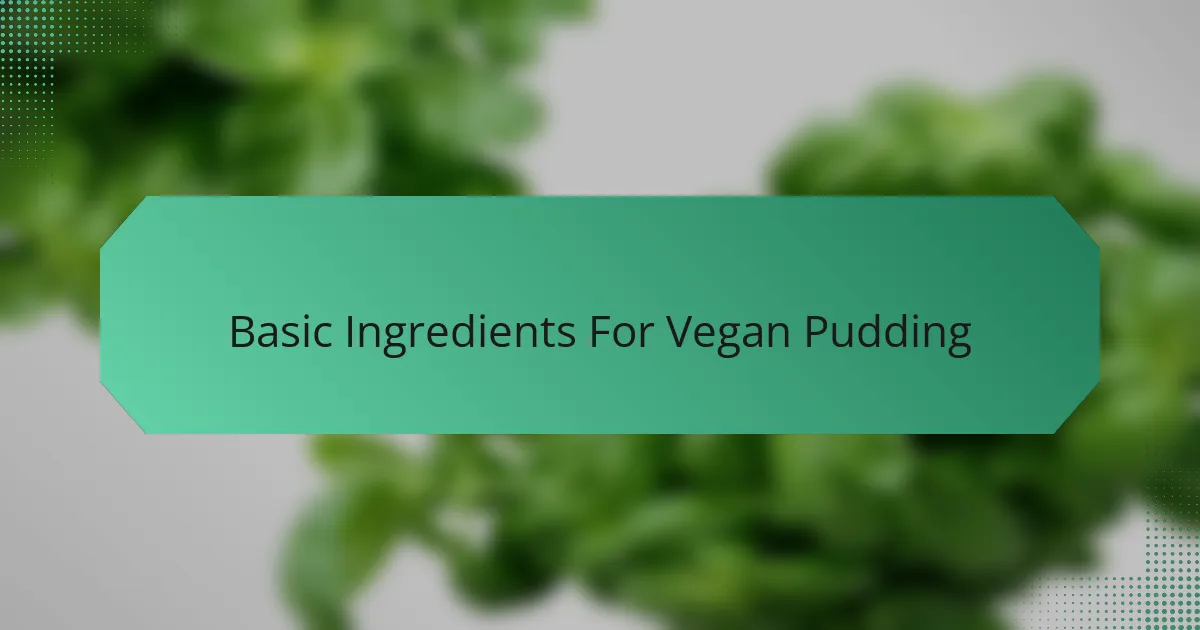 Basic Ingredients For Vegan Pudding