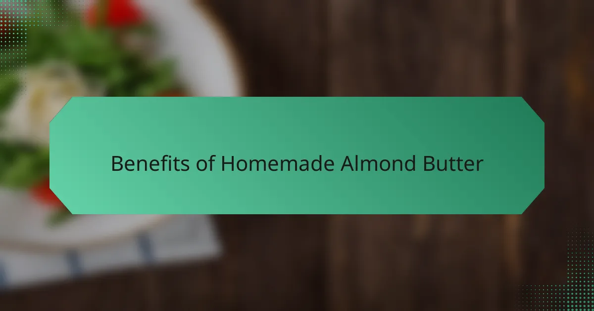 Benefits of Homemade Almond Butter