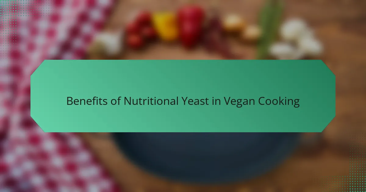 Benefits of Nutritional Yeast in Vegan Cooking