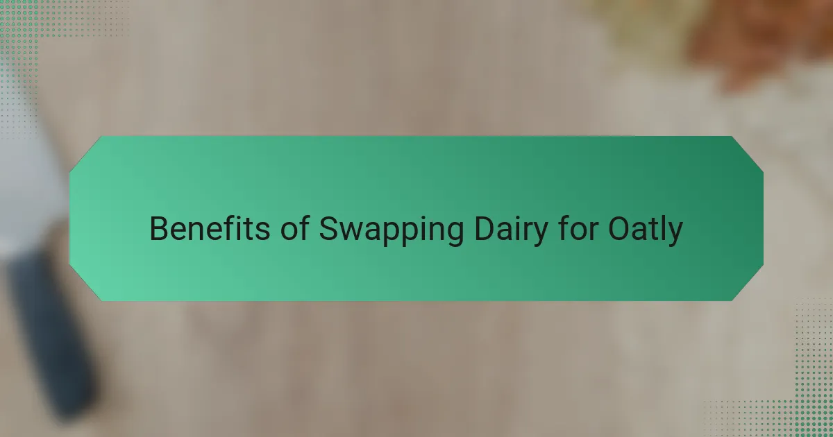 Benefits of Swapping Dairy for Oatly