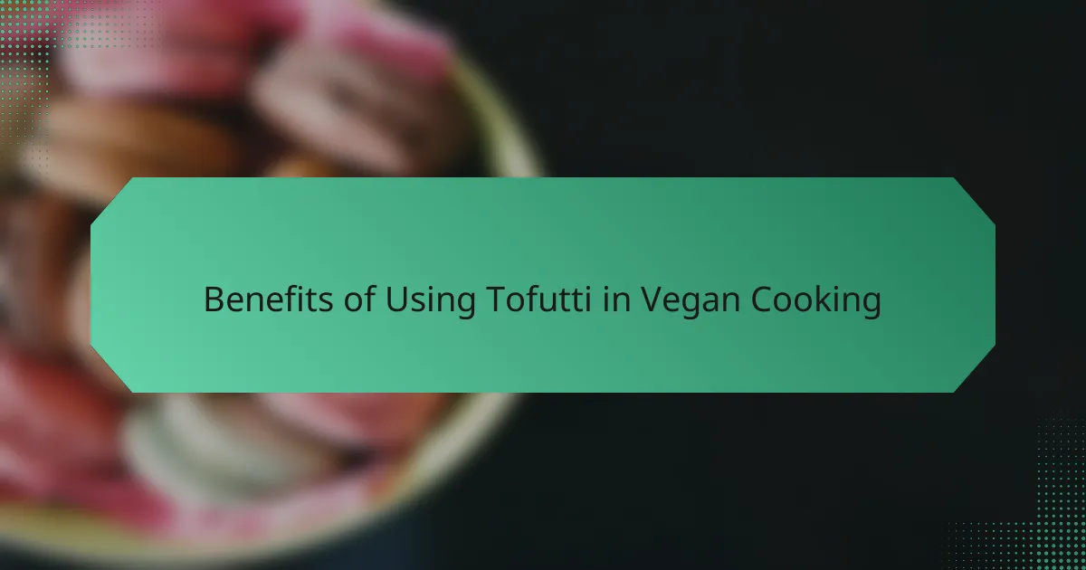 Benefits of Using Tofutti in Vegan Cooking