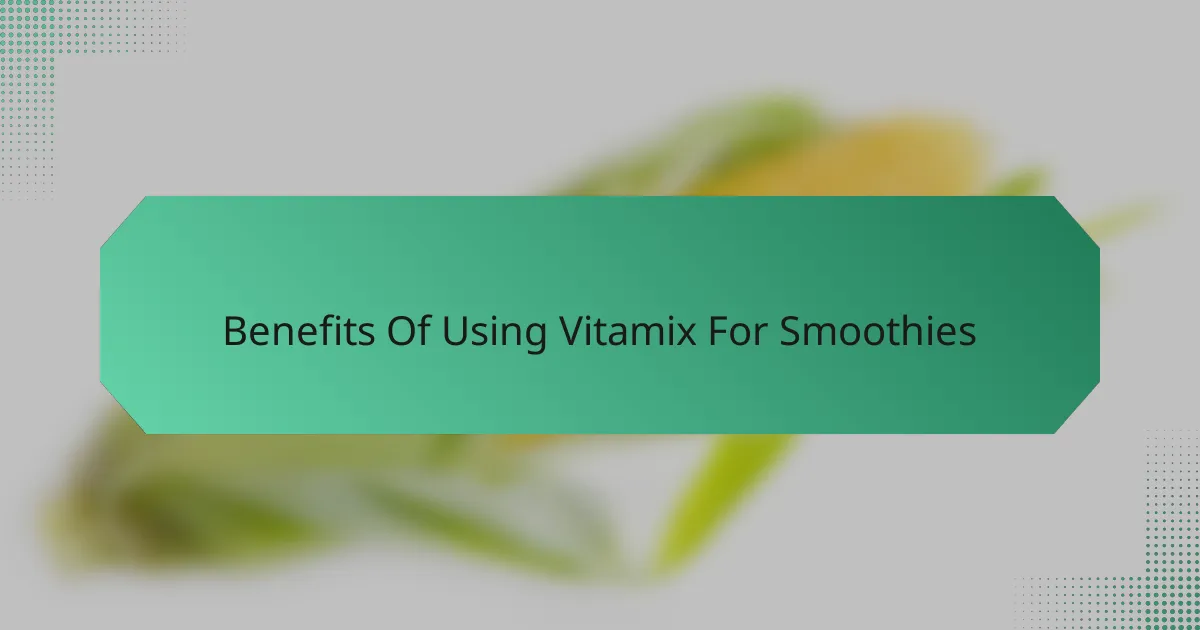 Benefits Of Using Vitamix For Smoothies