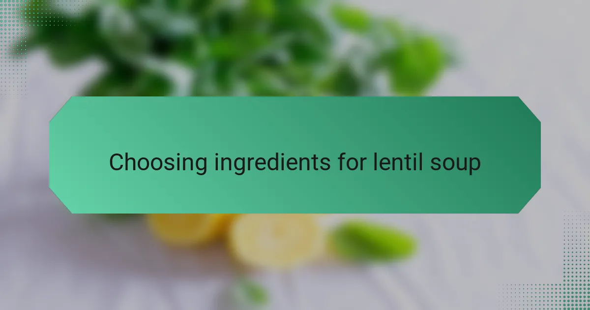Choosing ingredients for lentil soup
