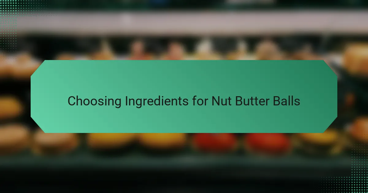 Choosing Ingredients for Nut Butter Balls