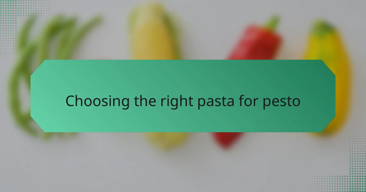 Choosing the right pasta for pesto