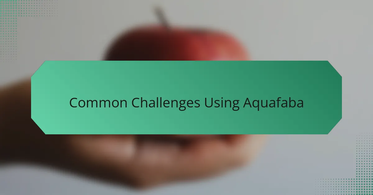 Common Challenges Using Aquafaba
