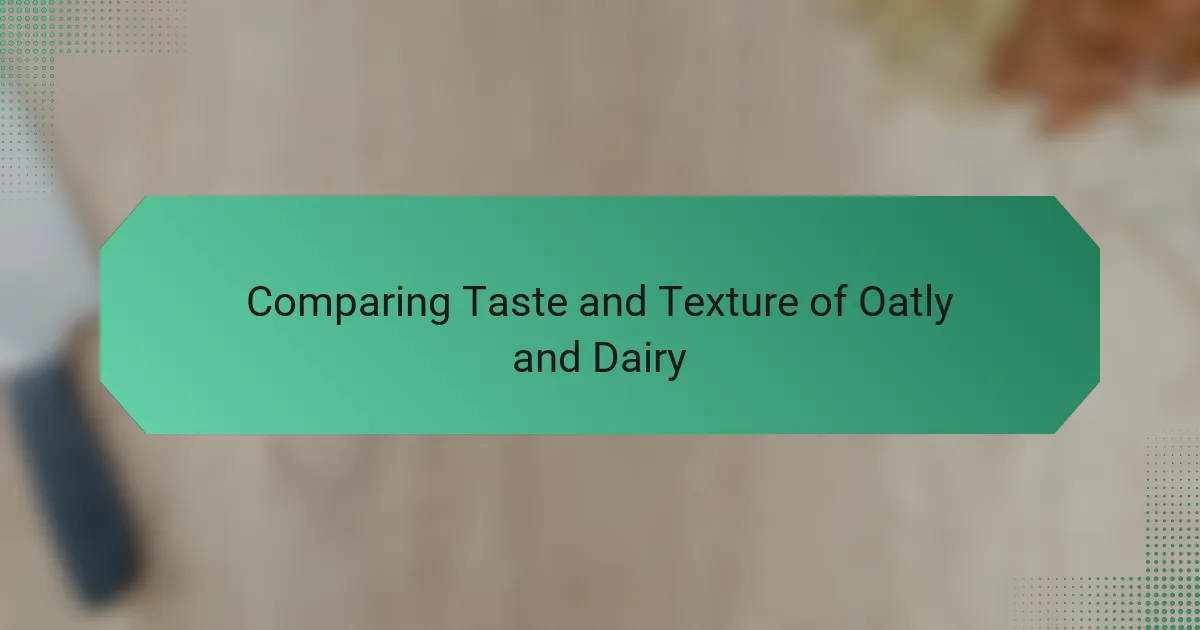 Comparing Taste and Texture of Oatly and Dairy
