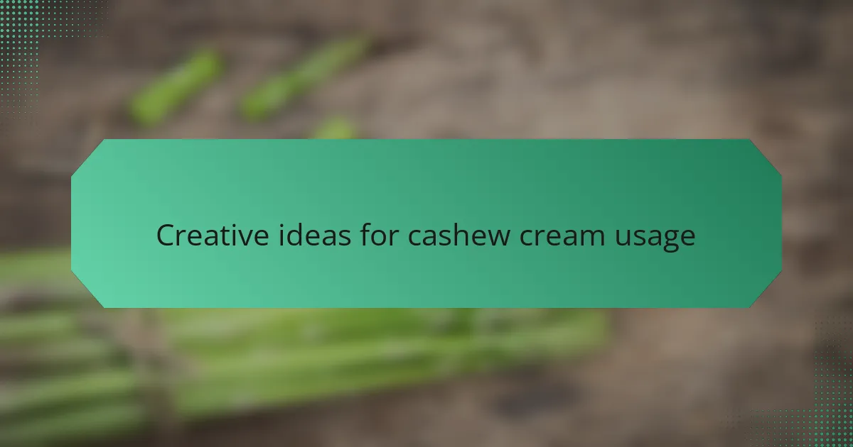 Creative ideas for cashew cream usage