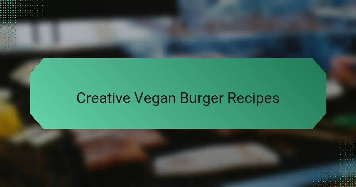 Creative Vegan Burger Recipes