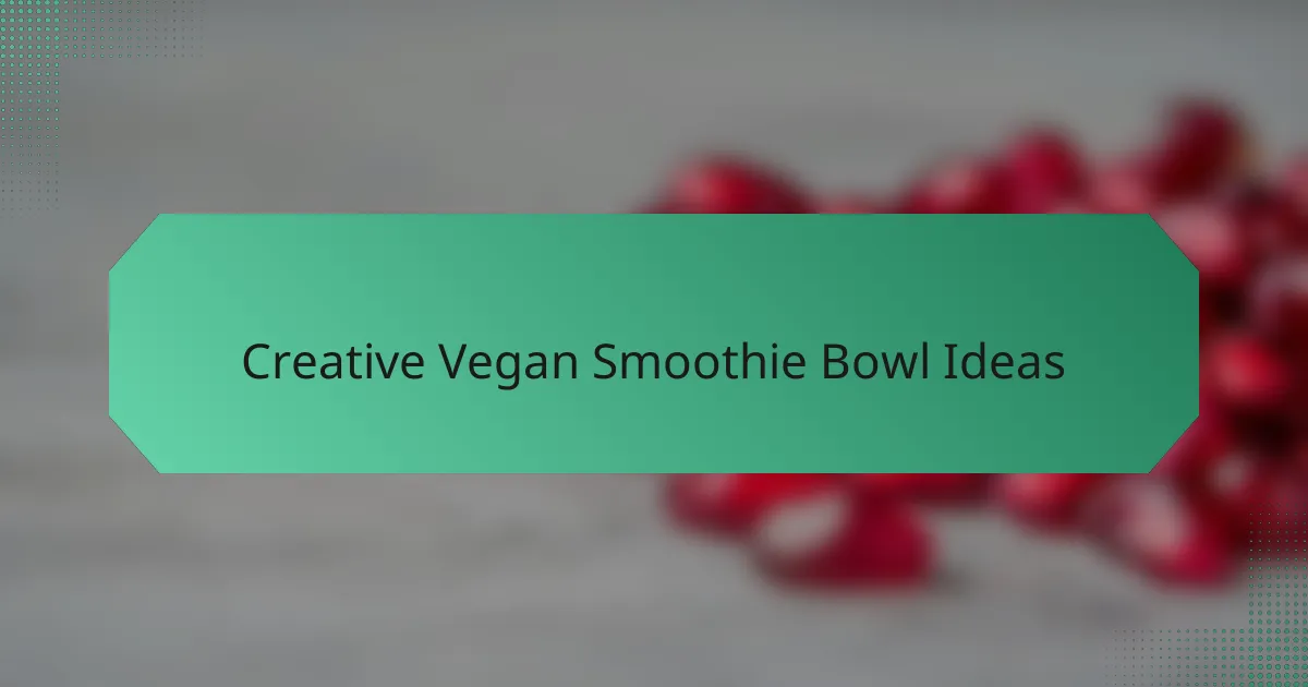 Creative Vegan Smoothie Bowl Ideas