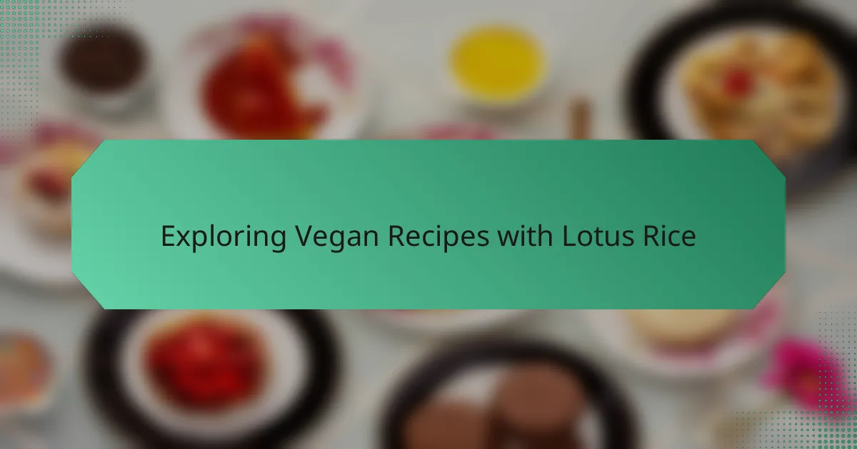 Exploring Vegan Recipes with Lotus Rice