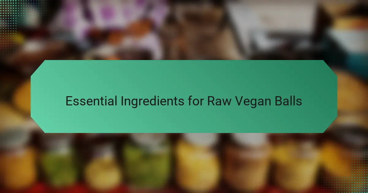 Essential Ingredients for Raw Vegan Balls