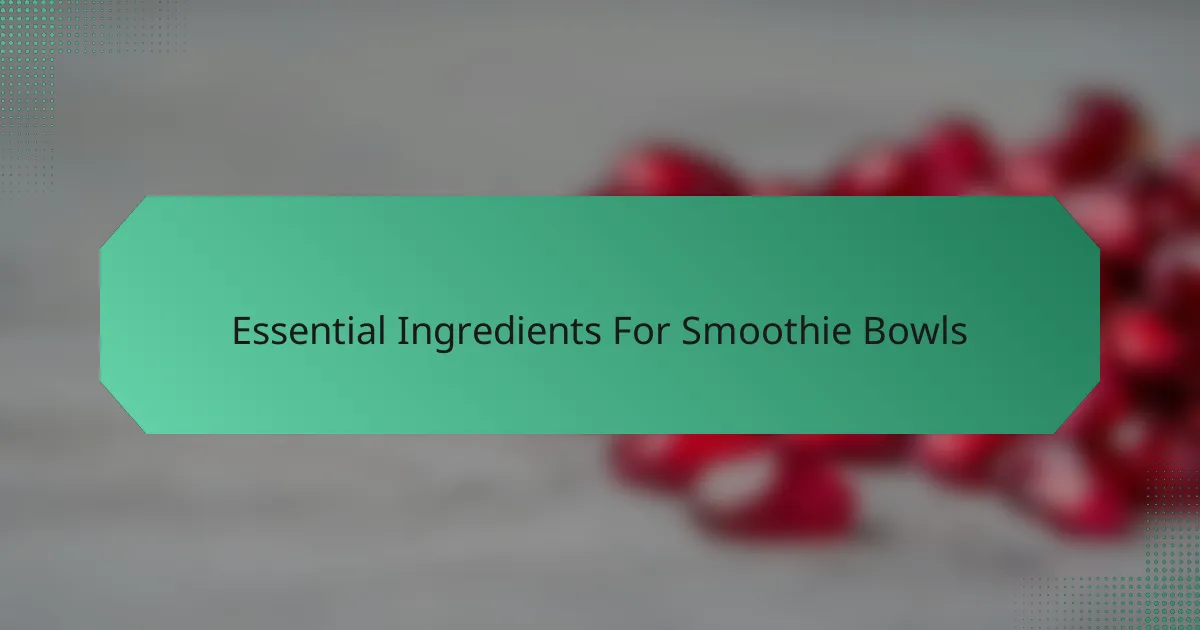 Essential Ingredients For Smoothie Bowls