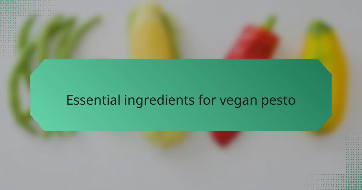 Essential ingredients for vegan pesto