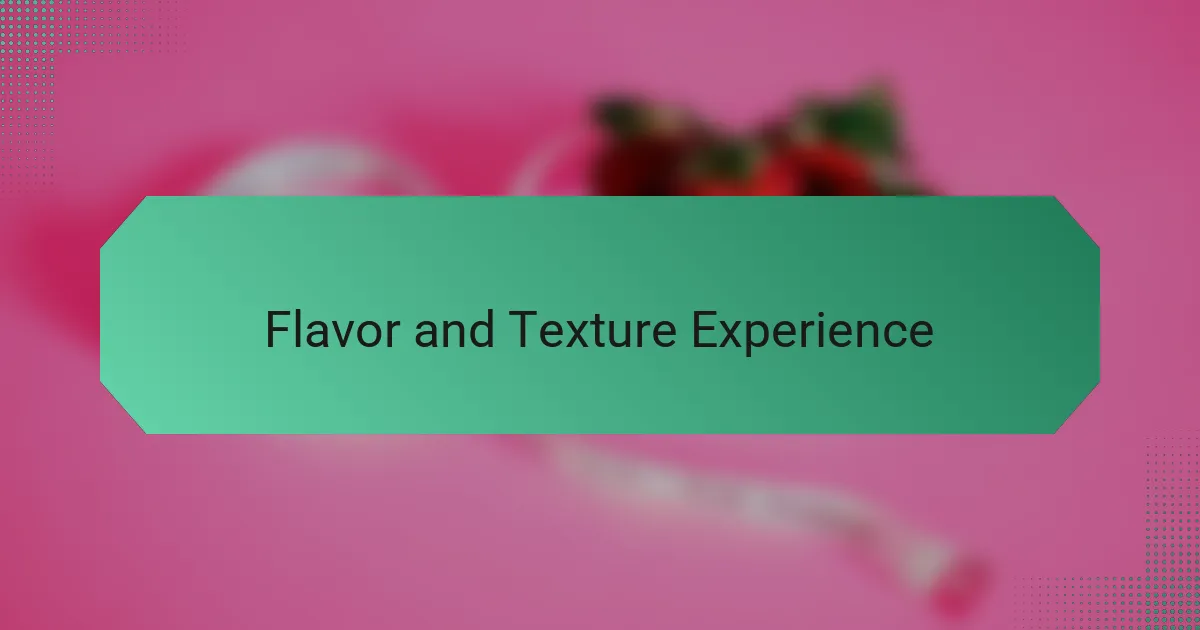 Flavor and Texture Experience