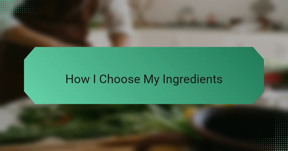 How I Choose My Ingredients