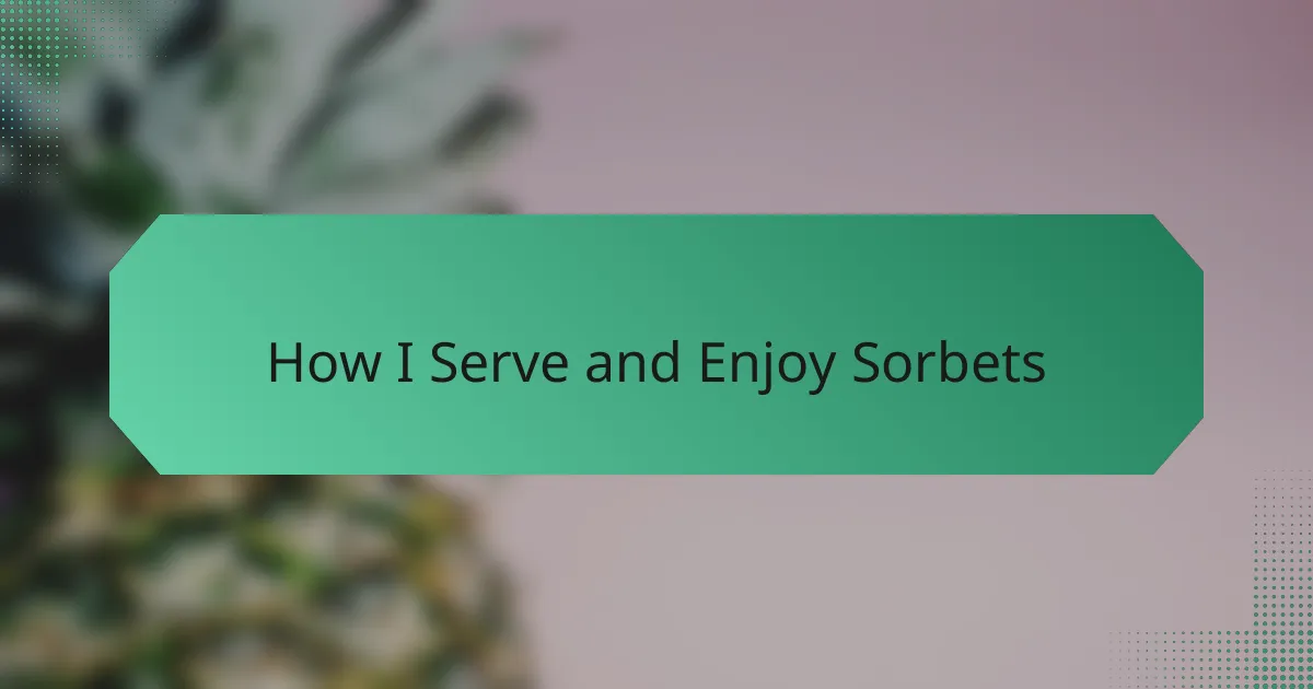 How I Serve and Enjoy Sorbets