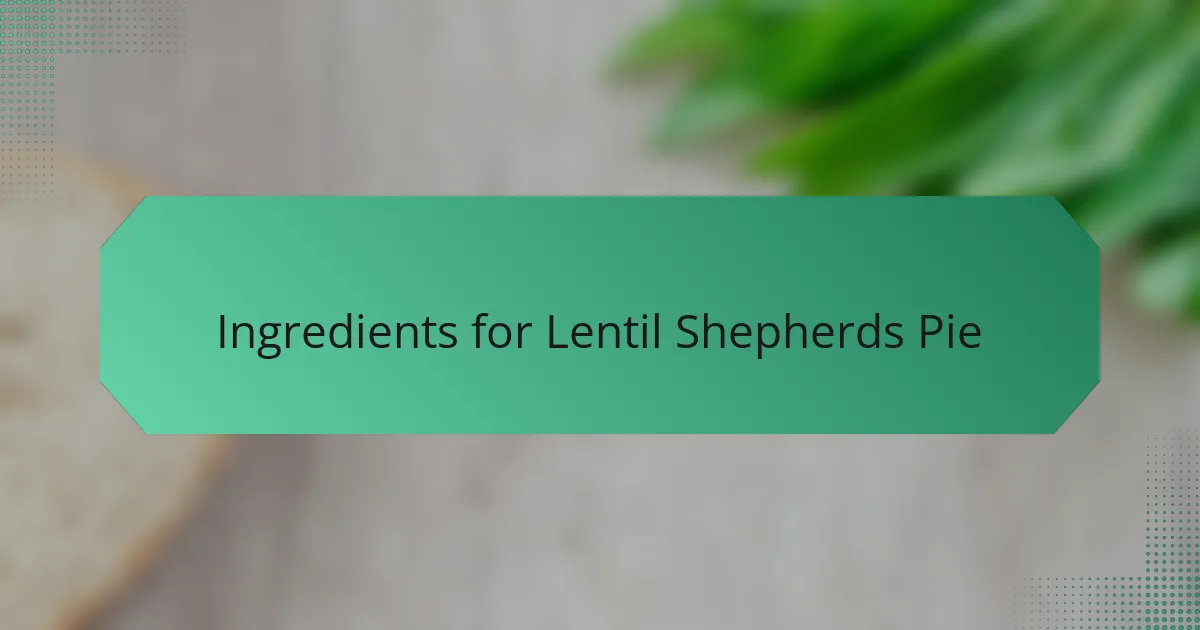 Ingredients for Lentil Shepherds Pie