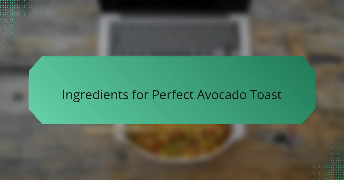 Ingredients for Perfect Avocado Toast
