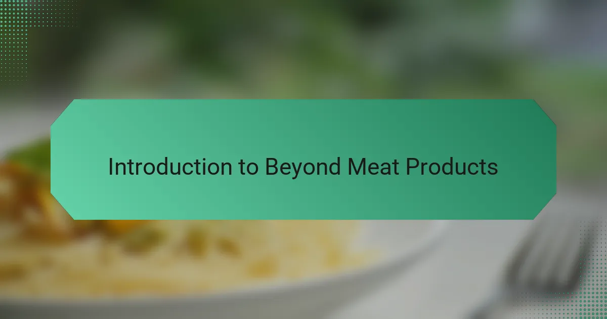 Introduction to Beyond Meat Products