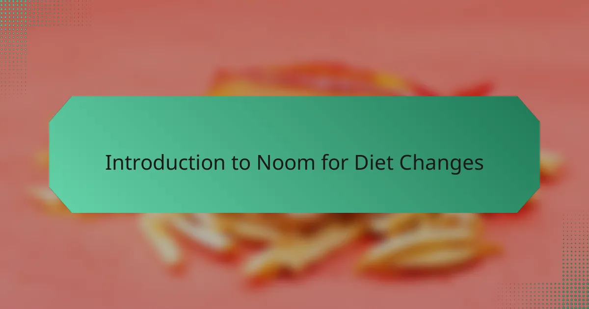 Introduction to Noom for Diet Changes
