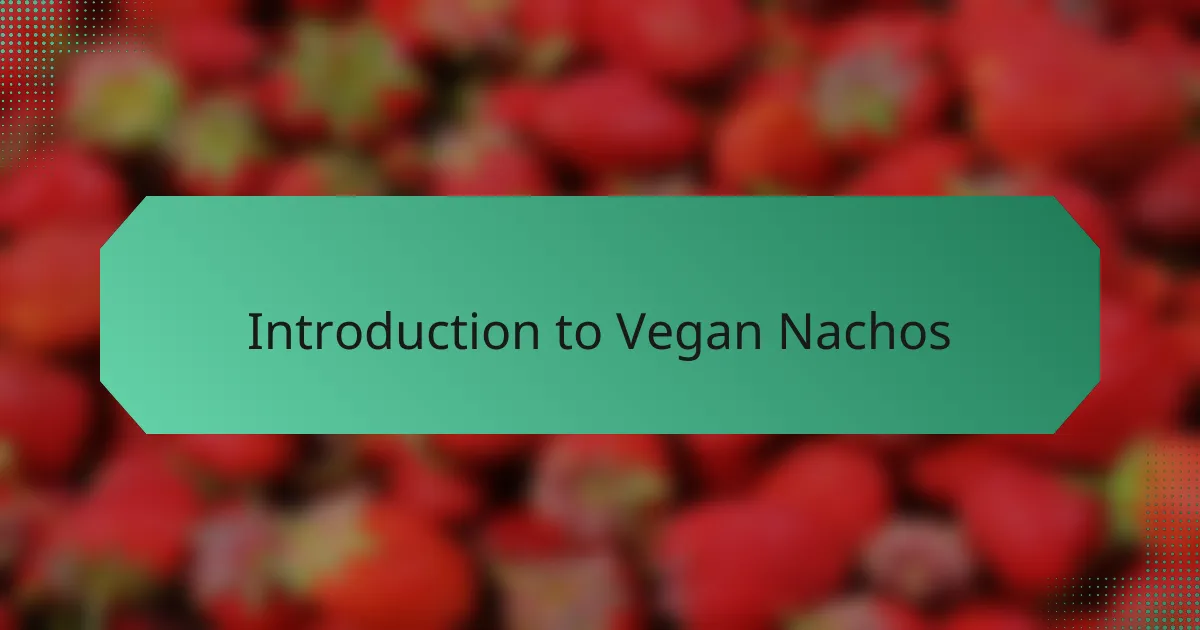 Introduction to Vegan Nachos