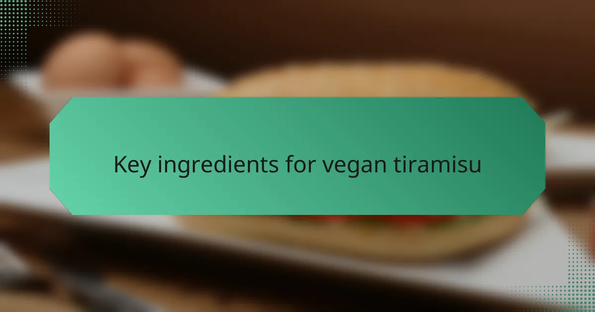 Key ingredients for vegan tiramisu