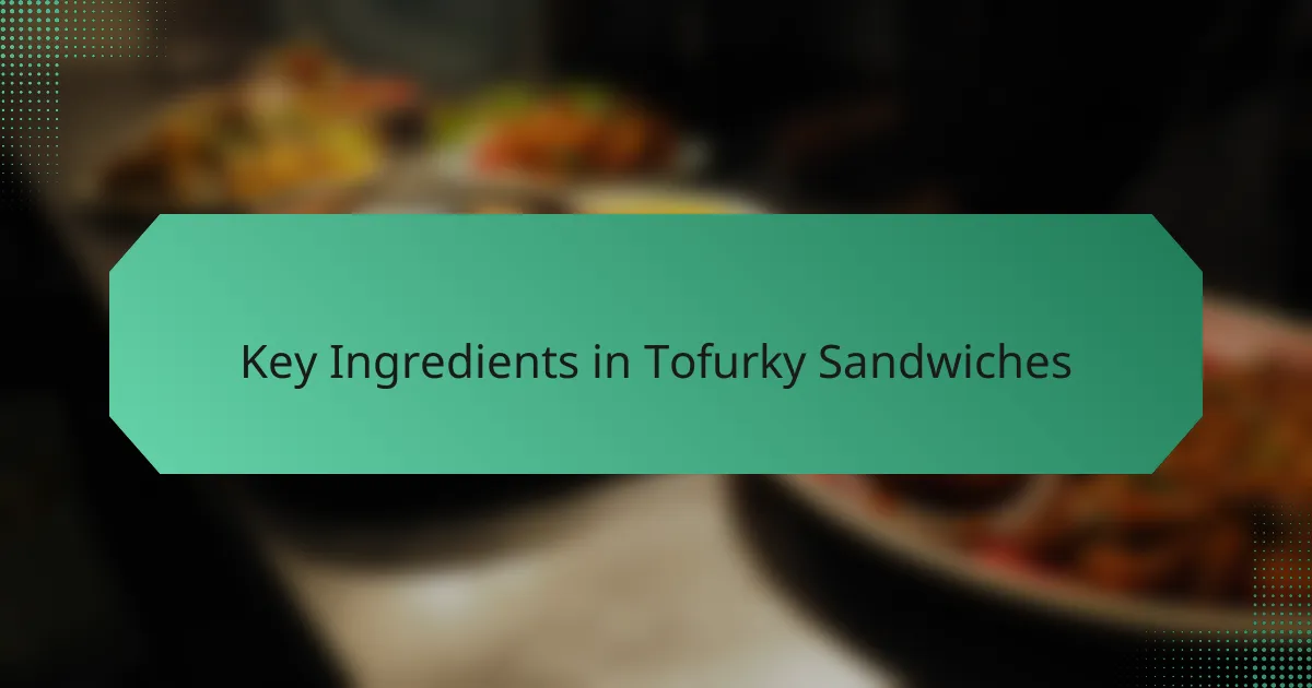 Key Ingredients in Tofurky Sandwiches