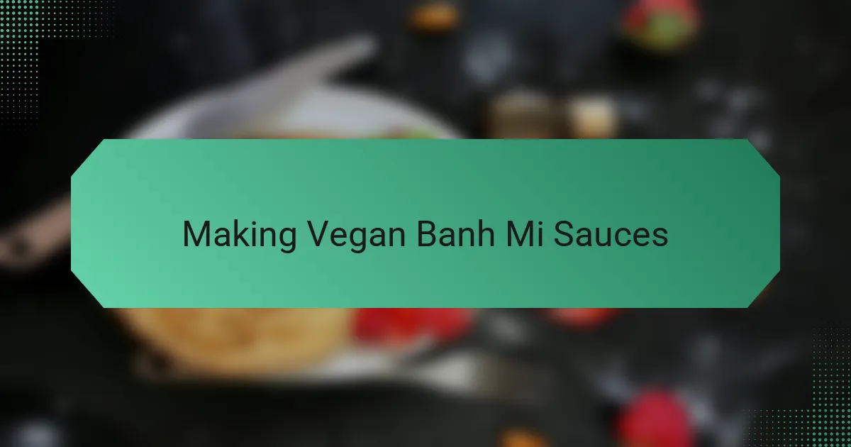 Making Vegan Banh Mi Sauces