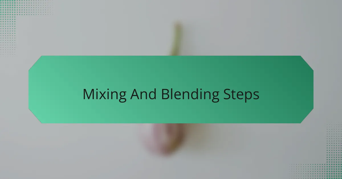 Mixing And Blending Steps