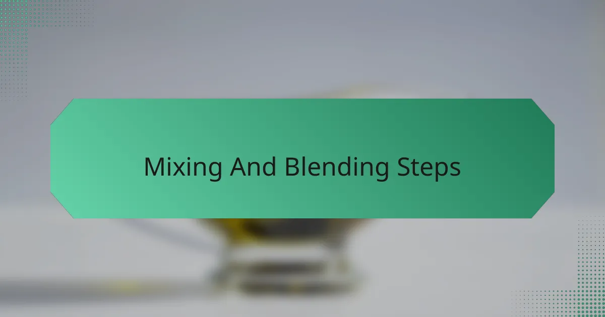 Mixing And Blending Steps
