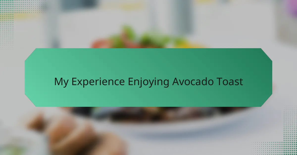 My Experience Enjoying Avocado Toast