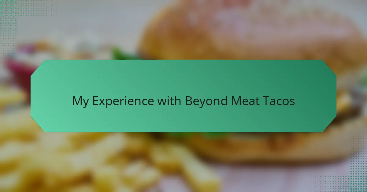 My Experience with Beyond Meat Tacos