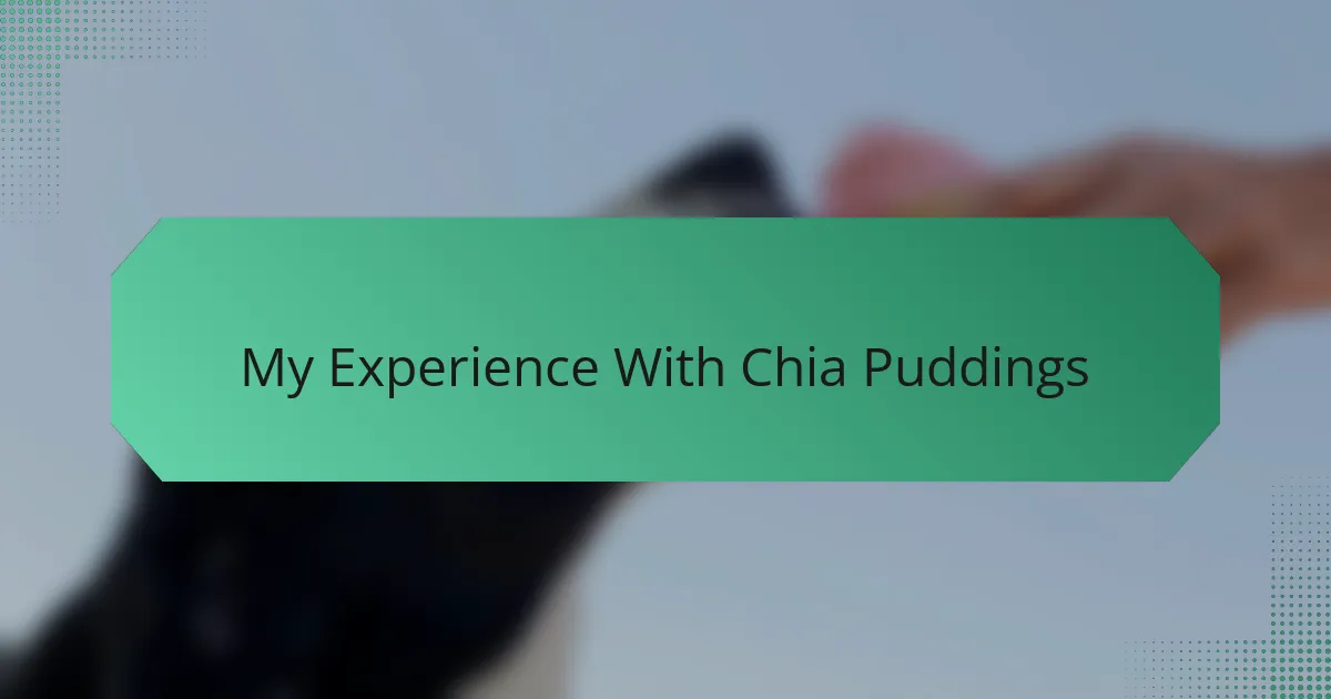 My Experience With Chia Puddings