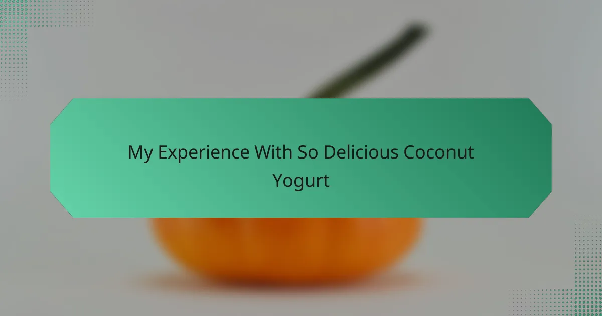 My Experience With So Delicious Coconut Yogurt
