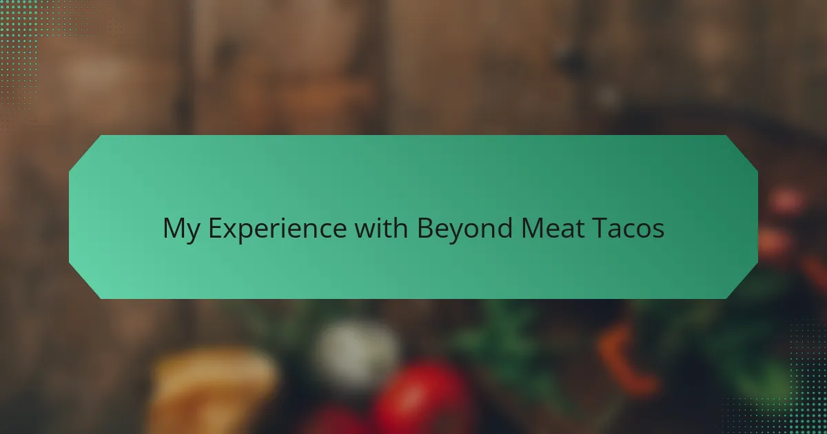 My Experience with Beyond Meat Tacos