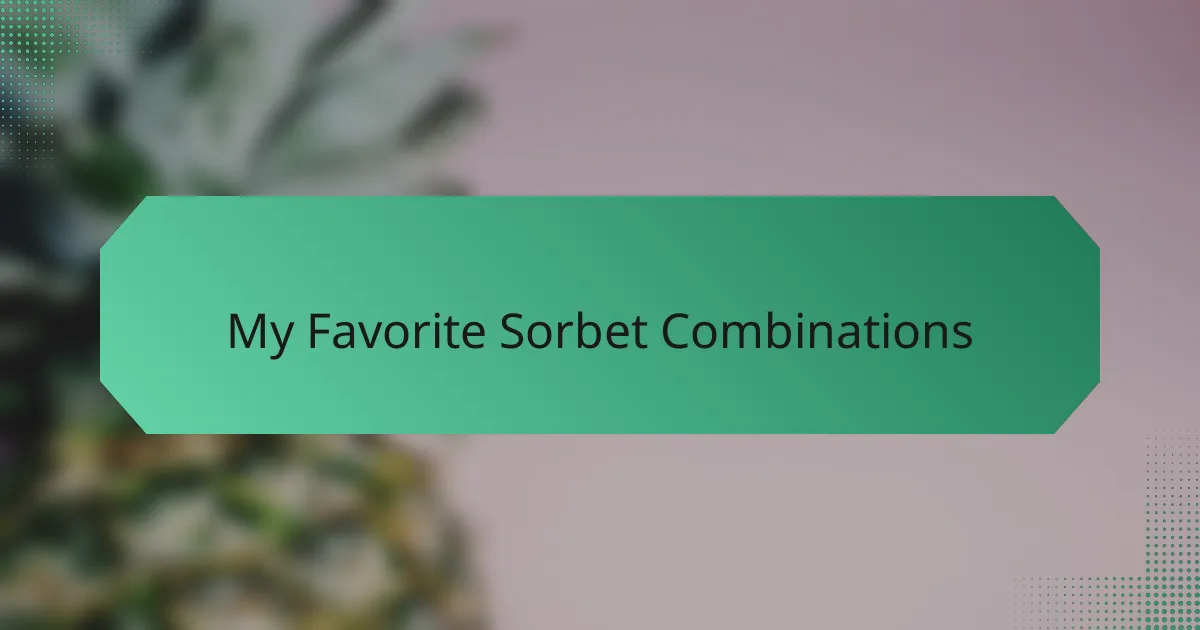My Favorite Sorbet Combinations