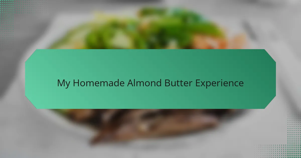 My Homemade Almond Butter Experience