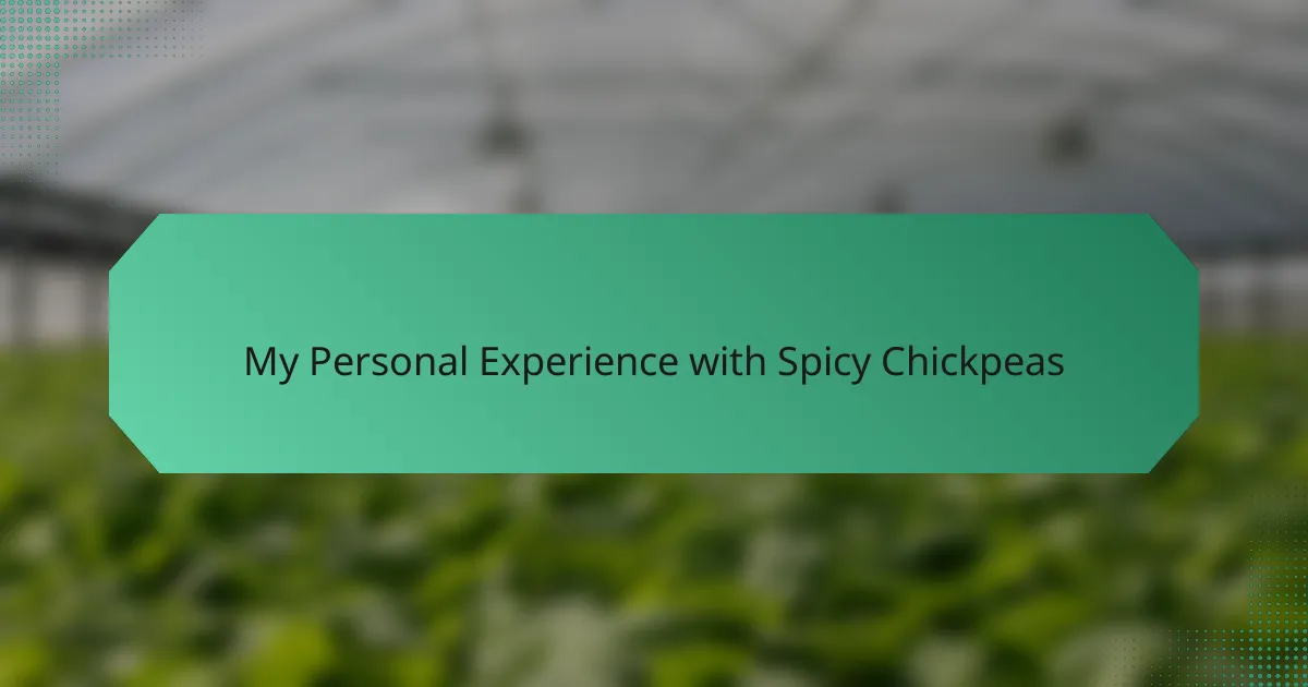 My Personal Experience with Spicy Chickpeas