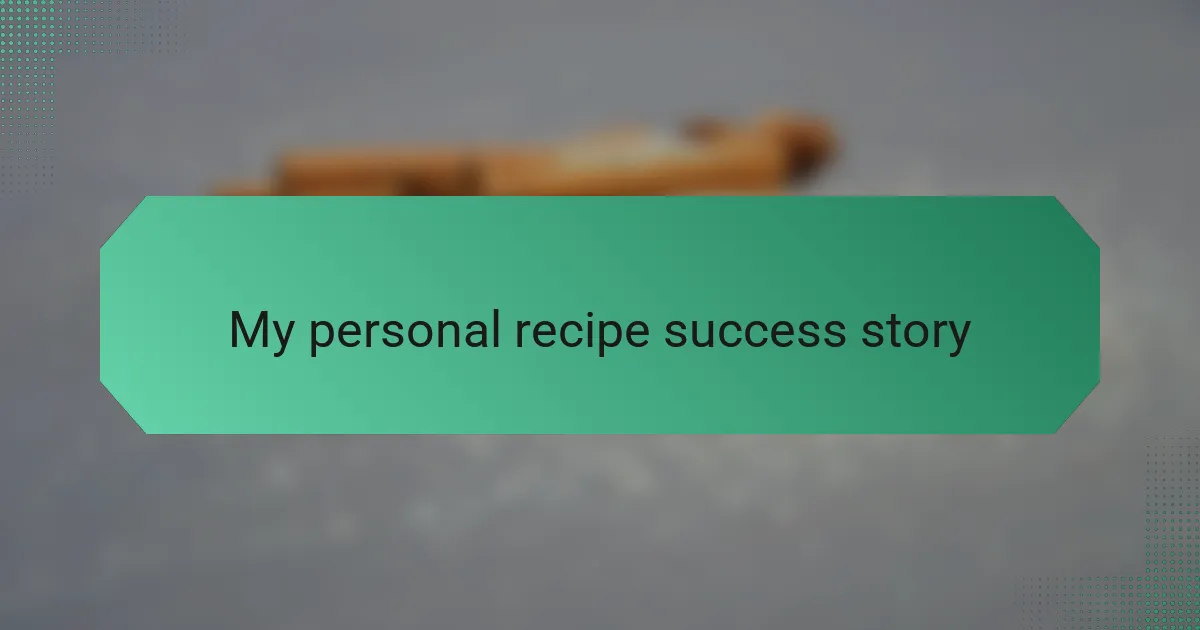 My personal recipe success story