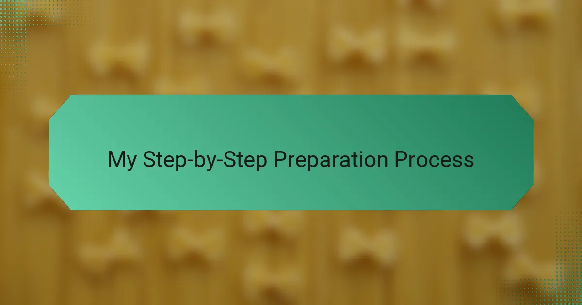 My Step-by-Step Preparation Process