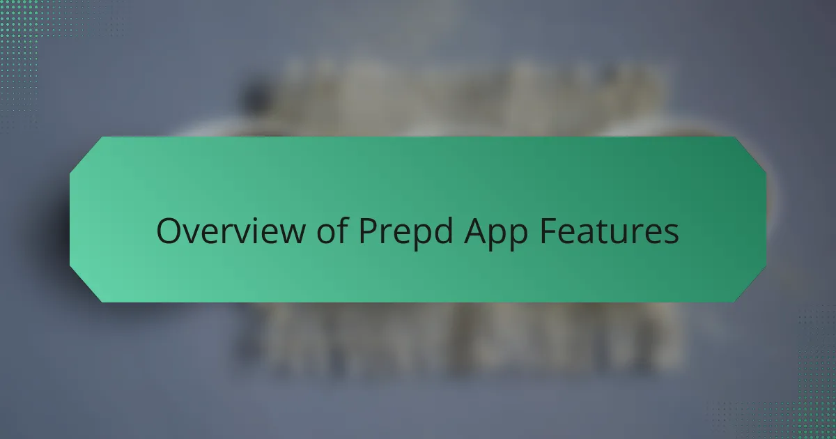 Overview of Prepd App Features