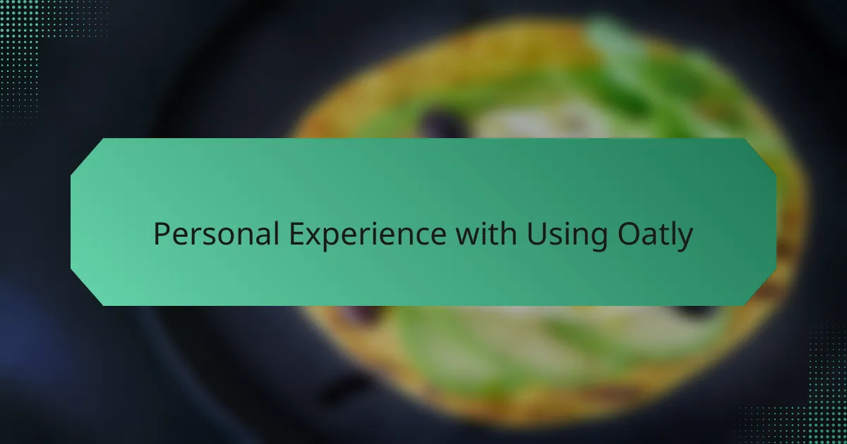Personal Experience with Using Oatly