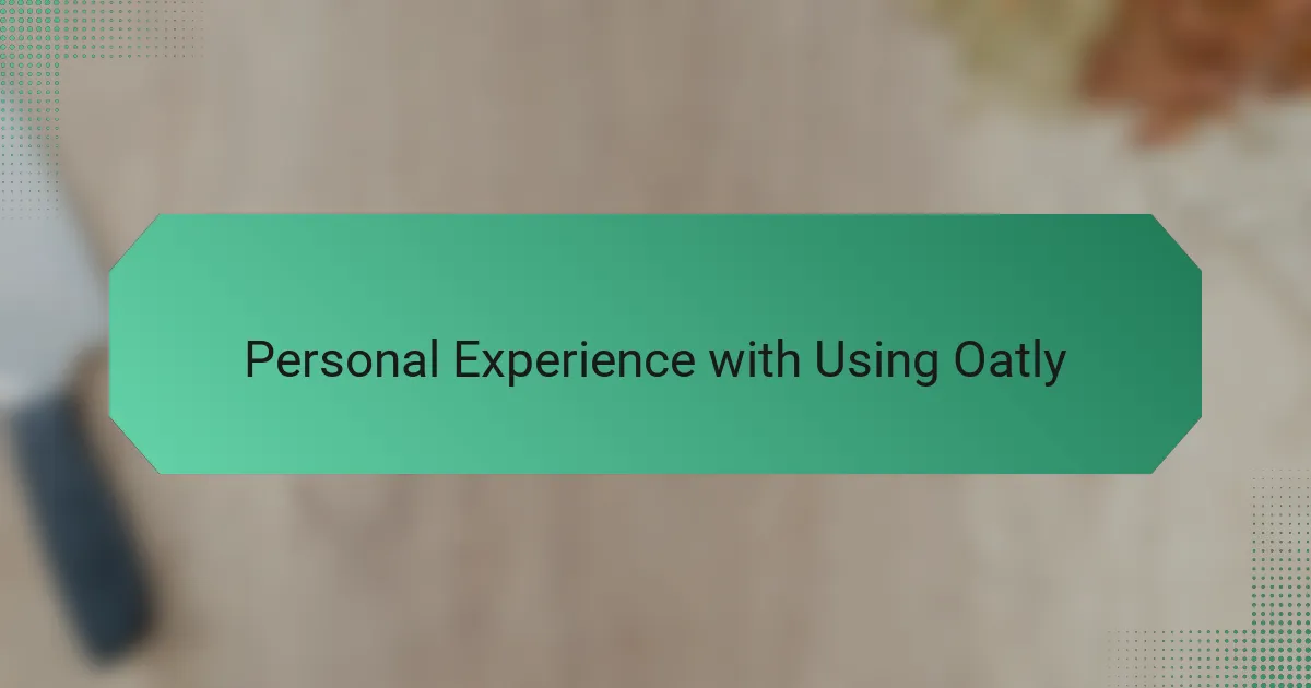 Personal Experience with Using Oatly