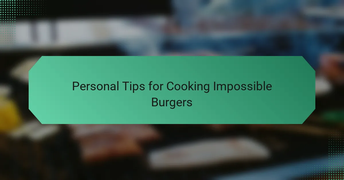 Personal Tips for Cooking Impossible Burgers