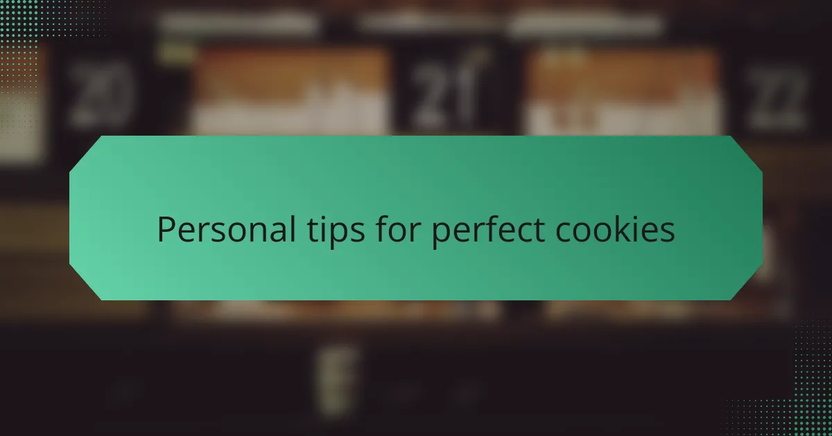 Personal tips for perfect cookies