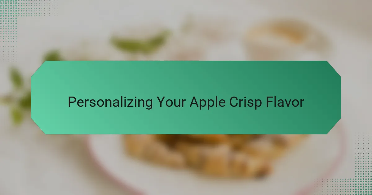 Personalizing Your Apple Crisp Flavor