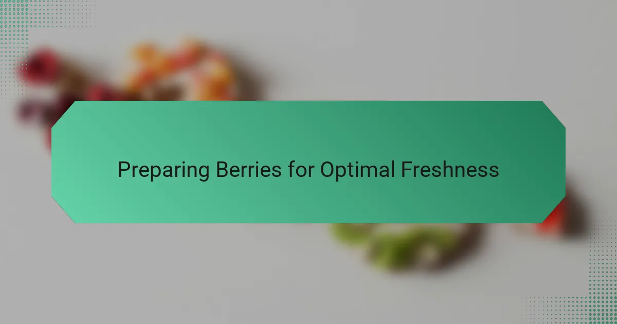 Preparing Berries for Optimal Freshness