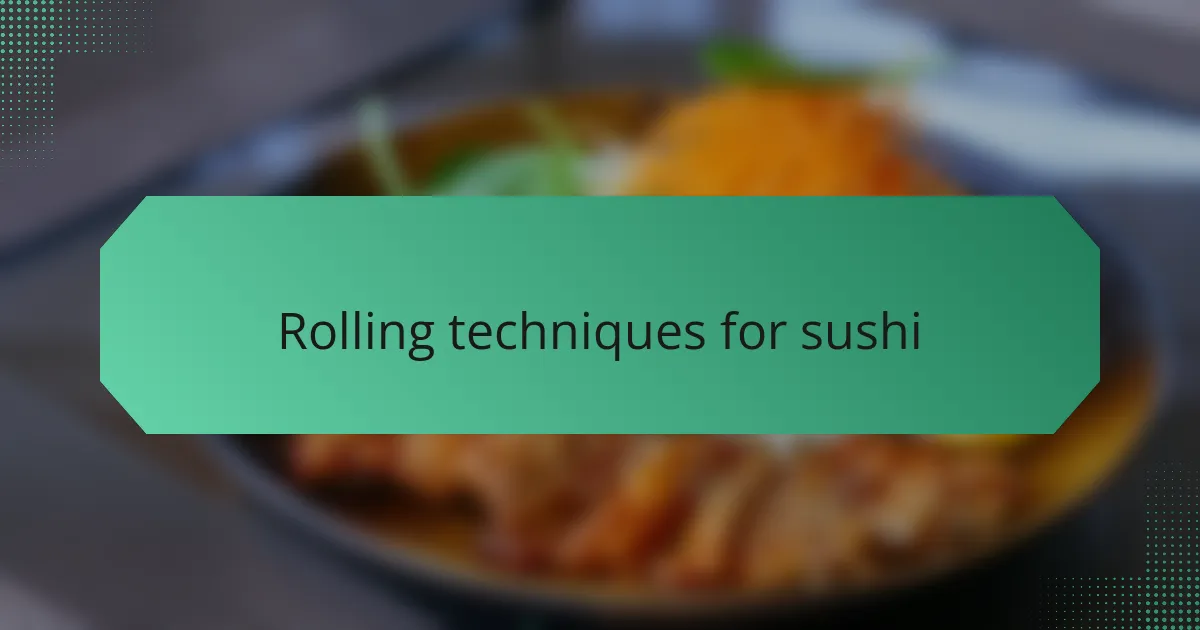 Rolling techniques for sushi