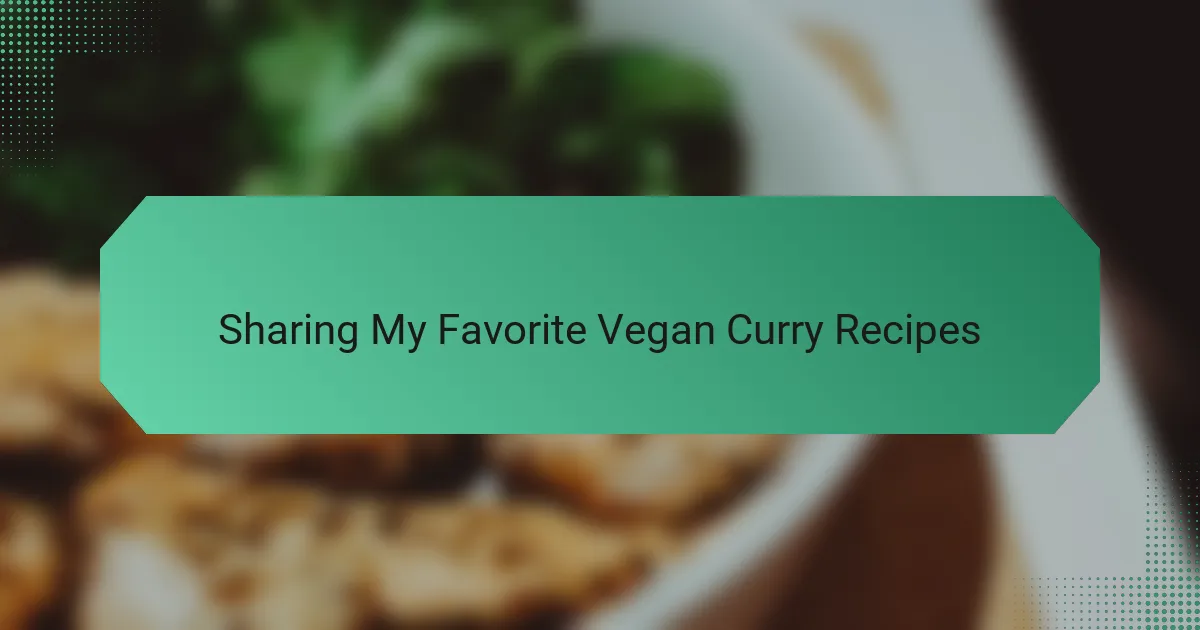 Sharing My Favorite Vegan Curry Recipes